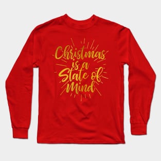 Christmas Is A State of Mind - Merry Christmas - Winter Holiday Quote Long Sleeve T-Shirt